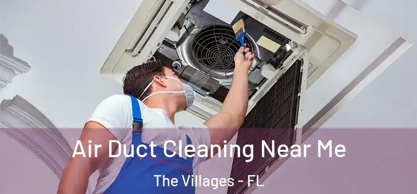 Air Duct Cleaning Near Me The Villages - FL