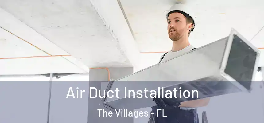 Air Duct Installation The Villages - FL