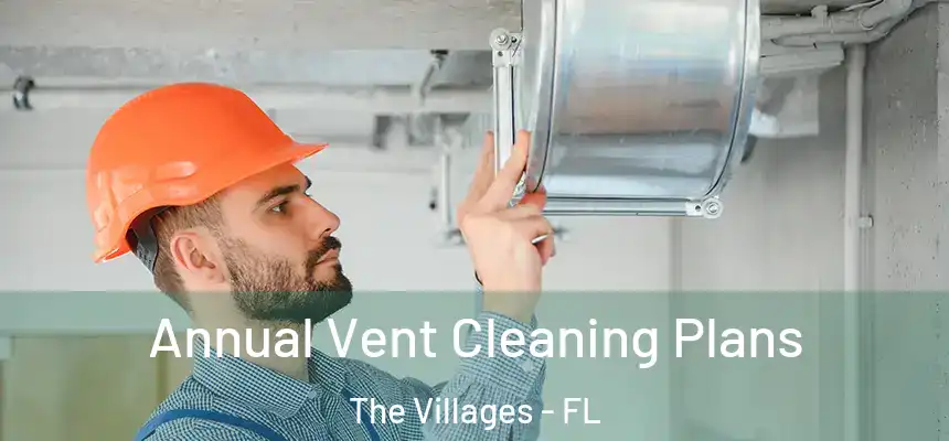 Annual Vent Cleaning Plans The Villages - FL