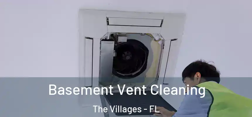 Basement Vent Cleaning The Villages - FL