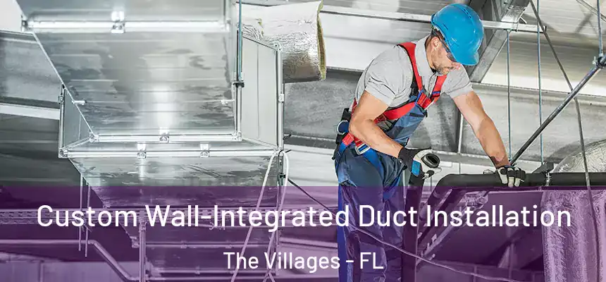 Custom Wall-Integrated Duct Installation The Villages - FL