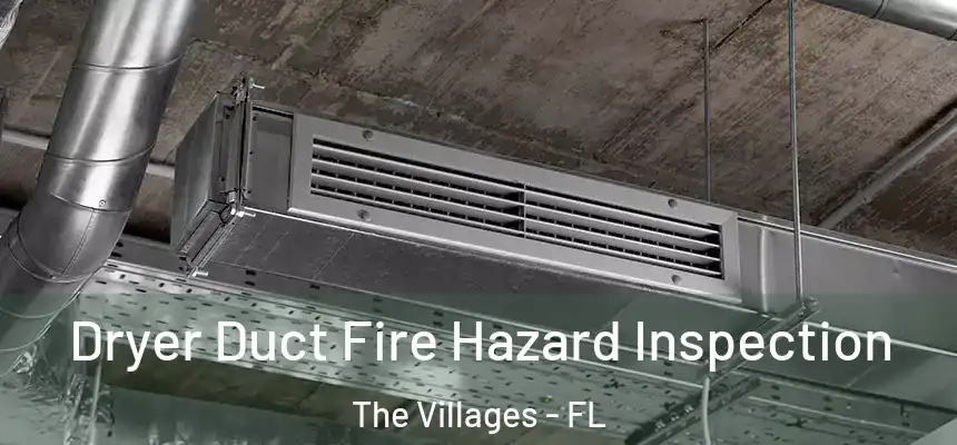 Dryer Duct Fire Hazard Inspection The Villages - FL