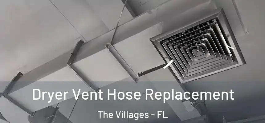 Dryer Vent Hose Replacement The Villages - FL