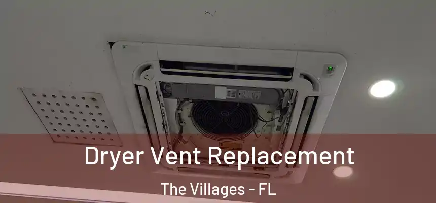 Dryer Vent Replacement The Villages - FL