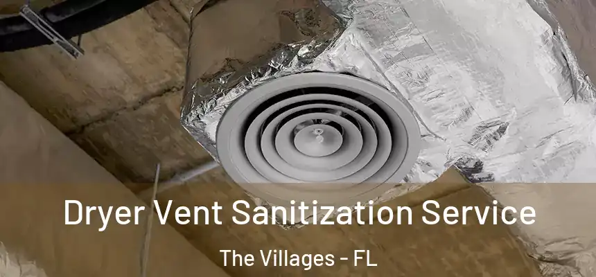 Dryer Vent Sanitization Service The Villages - FL