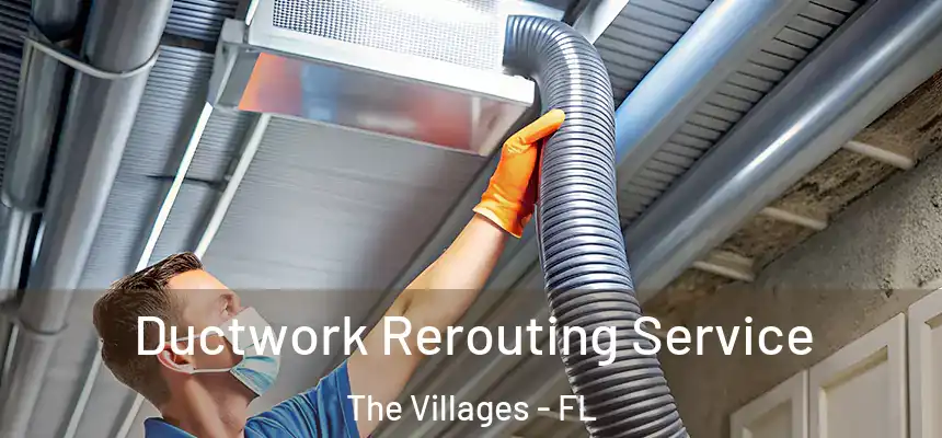 Ductwork Rerouting Service The Villages - FL