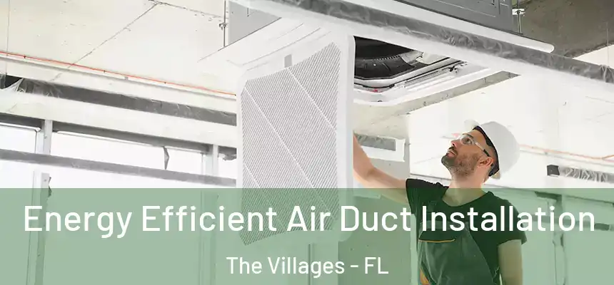 Energy Efficient Air Duct Installation The Villages - FL