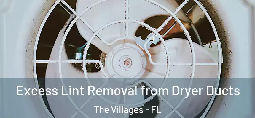Excess Lint Removal from Dryer Ducts The Villages - FL