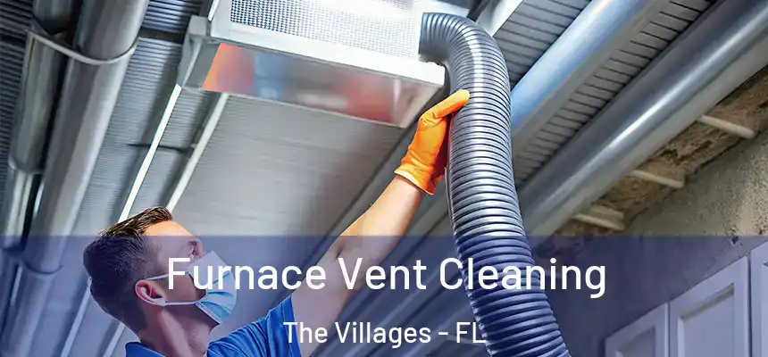 Furnace Vent Cleaning The Villages - FL