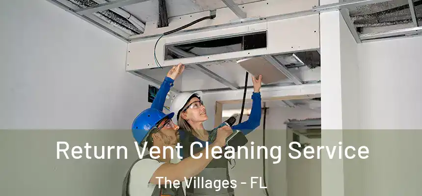 Return Vent Cleaning Service The Villages - FL