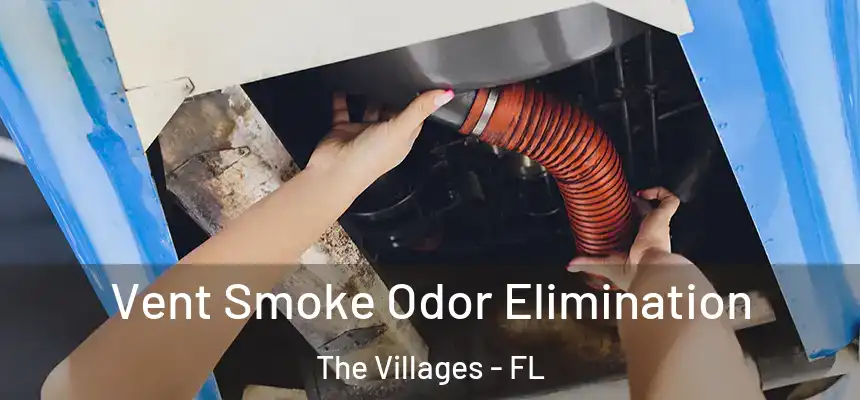 Vent Smoke Odor Elimination The Villages - FL