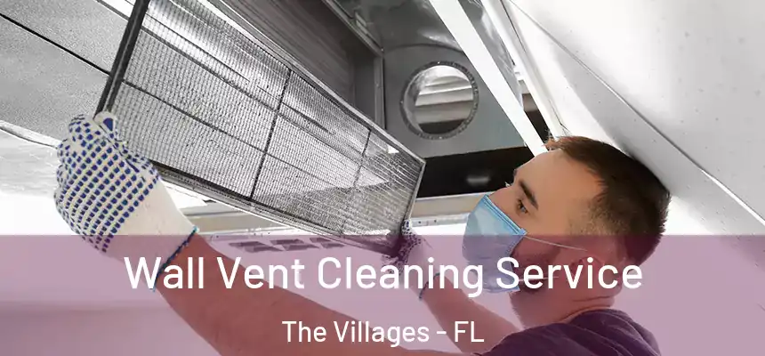 Wall Vent Cleaning Service The Villages - FL