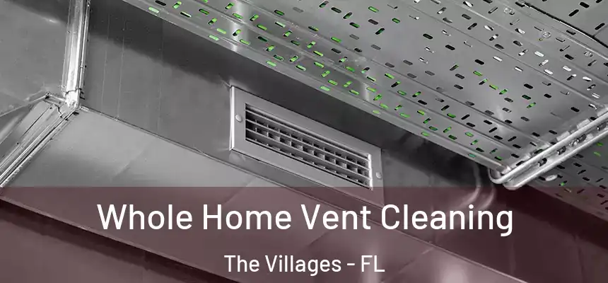 Whole Home Vent Cleaning The Villages - FL